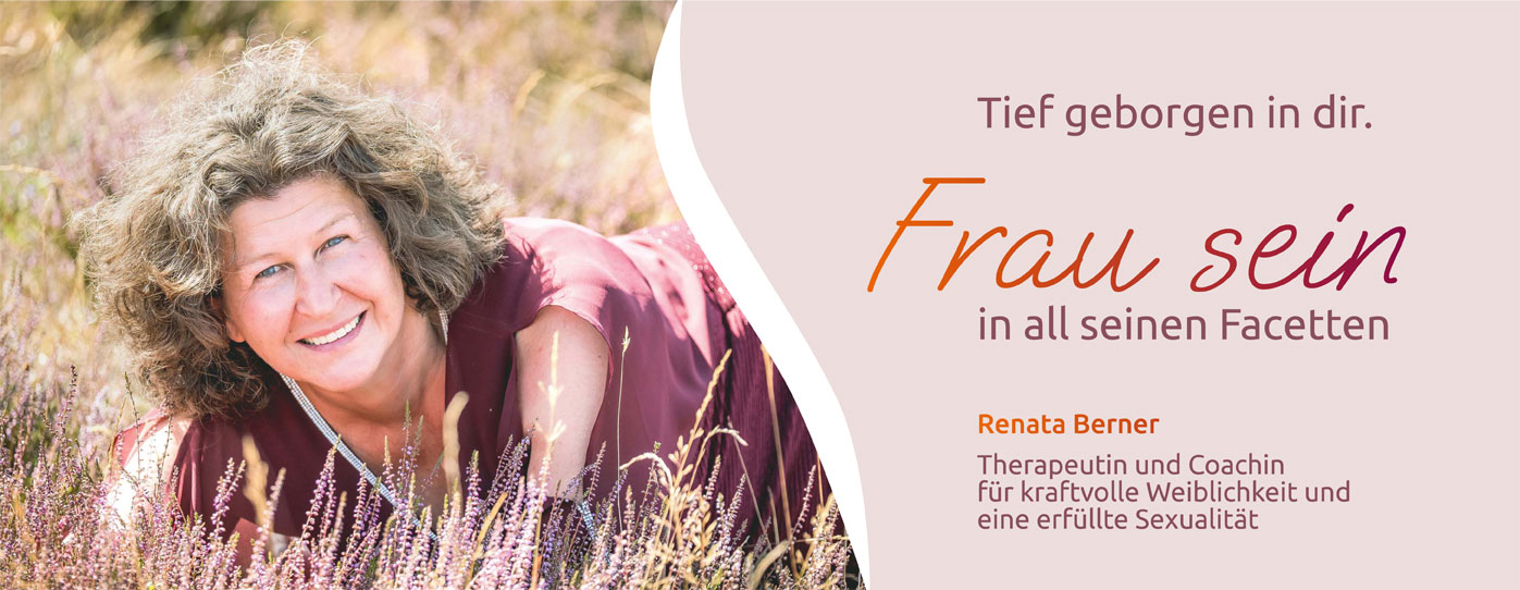 Tief geboren in dir. Frau sein in all seinen Facetten. Therapeutin und Coachin für kraftvolle Weiblichkeit und eine erfüllte Sexualität